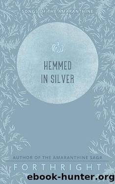 Hemmed in Silver (Songs of the Amaranthine Book 5) by Forthright
