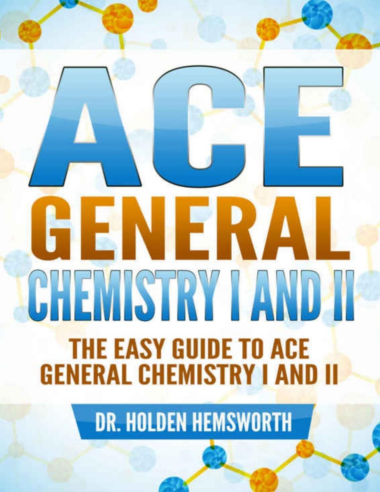 Hemsworth Dr Holden The EASY Guide to Ace General Chemistry I and II General Chemistry Study Guide General Chemistry Review (2015) by Hemsworth Dr Holden