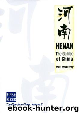 Henan: The Galilee of China (Fire & Blood: A record of the advance of Christinity in China from earliest times till the present day) by Hattaway Paul