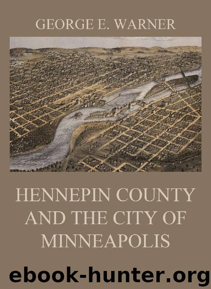 Hennepin County and the City of Minneapolis by George E. Warner