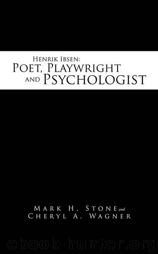 Henrik Ibsen: Poet, Playwright and Psychologist by Mark H. Stone & Cheryl A. Wagner