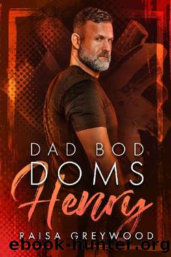 Henry (Dad Bod Doms Book 2) by Raisa Greywood
