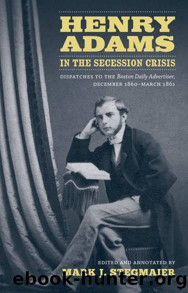 Henry Adams in the Secession Crisis by Mark J. Stegmaier