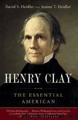 Henry Clay: The Essential American by David S. Heidler & Jeanne T. Heidler