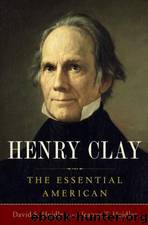 Henry Clay: The Essential American by David S. Heidler; Jeanne T. Heidler