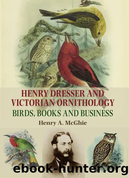 Henry Dresser and Victorian Ornithology by McGhie Henry A.;