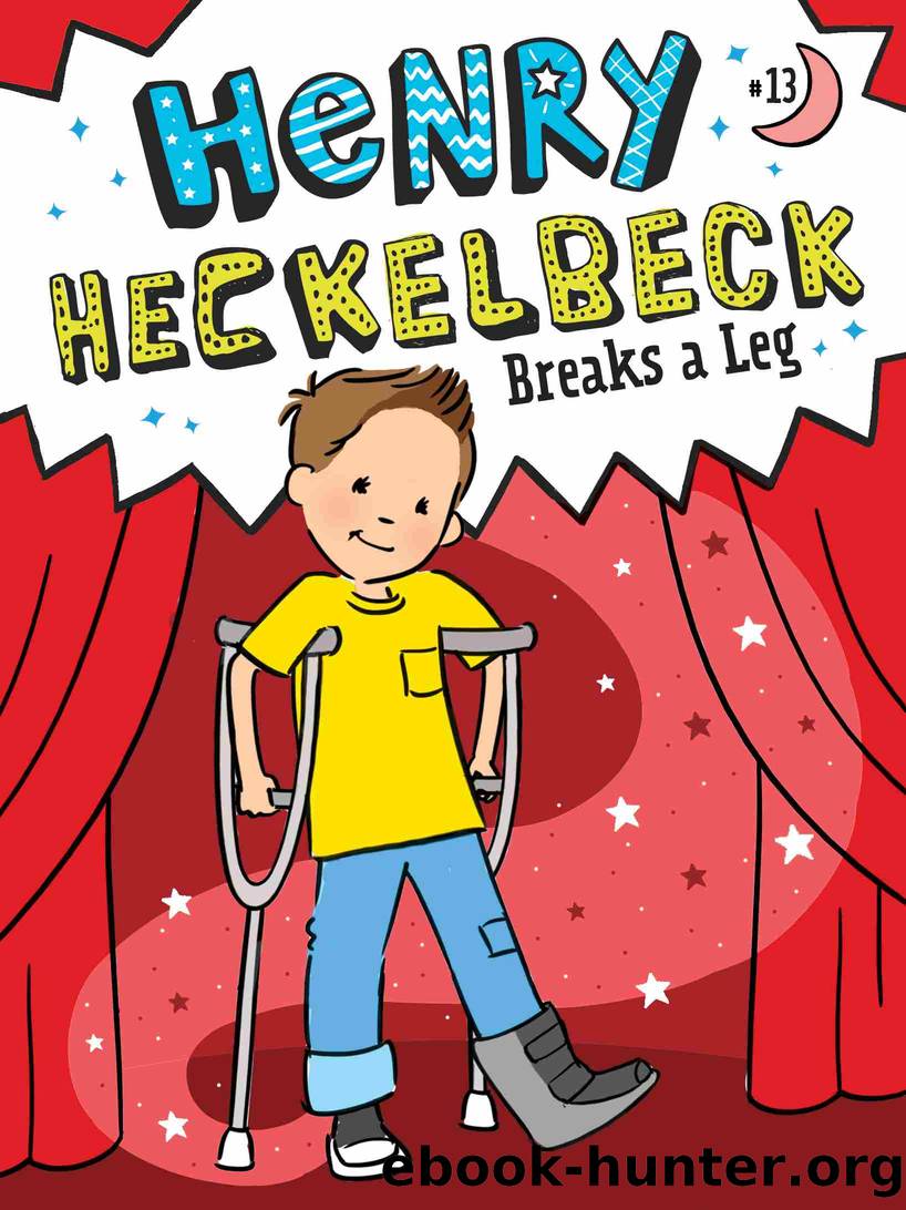 Henry Heckelbeck Breaks a Leg by Wanda Coven