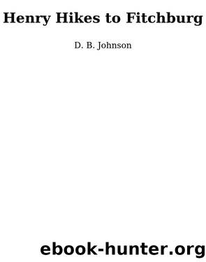 Henry Hikes to Fitchburg by D.B. Johnson