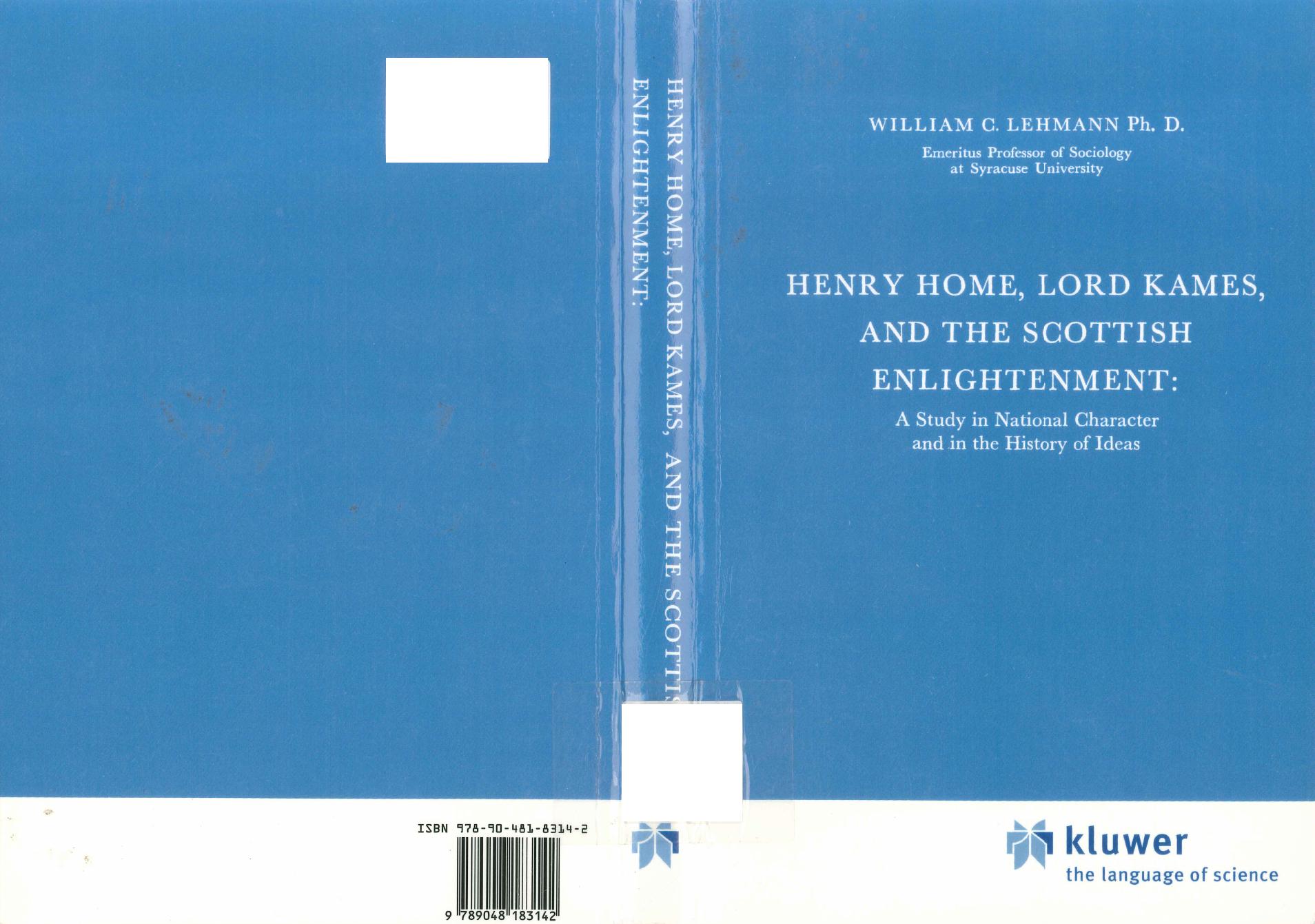 Henry Home, Lord Kames and the Scottish Enlightenment: A Study in National Character and in the History of Ideas: 41 (International Archives of the ... internationales d'histoire des idÃ©es) by William C. Lehmann