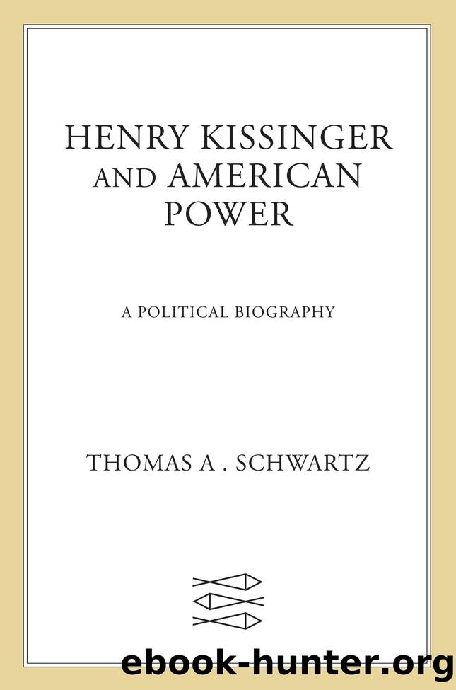Henry Kissinger and American Power by Thomas A. Schwartz