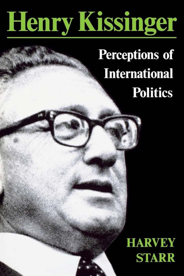 Henry Kissinger: Perceptions of International Politics by Harvey Starr