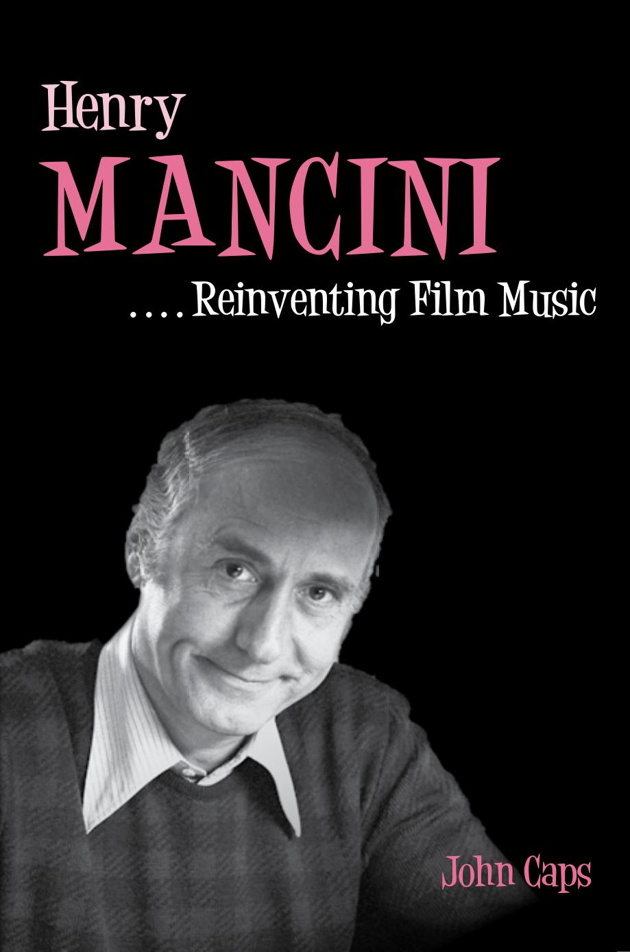 Henry Mancini: Reinventing Film Music by John Caps