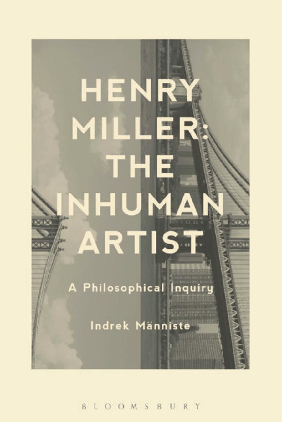 Henry Miller: The Inhuman Artist: A Philosophical Inquiry by Indrek Manniste
