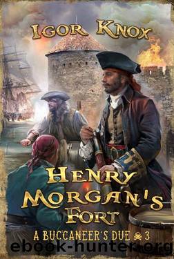 Henry Morgan's Fort (A Buccaneer's Due Book #3): LitRPG Series by Igor Knox