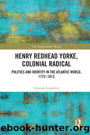 Henry Redhead Yorke, Colonial Radical by Amanda Goodrich