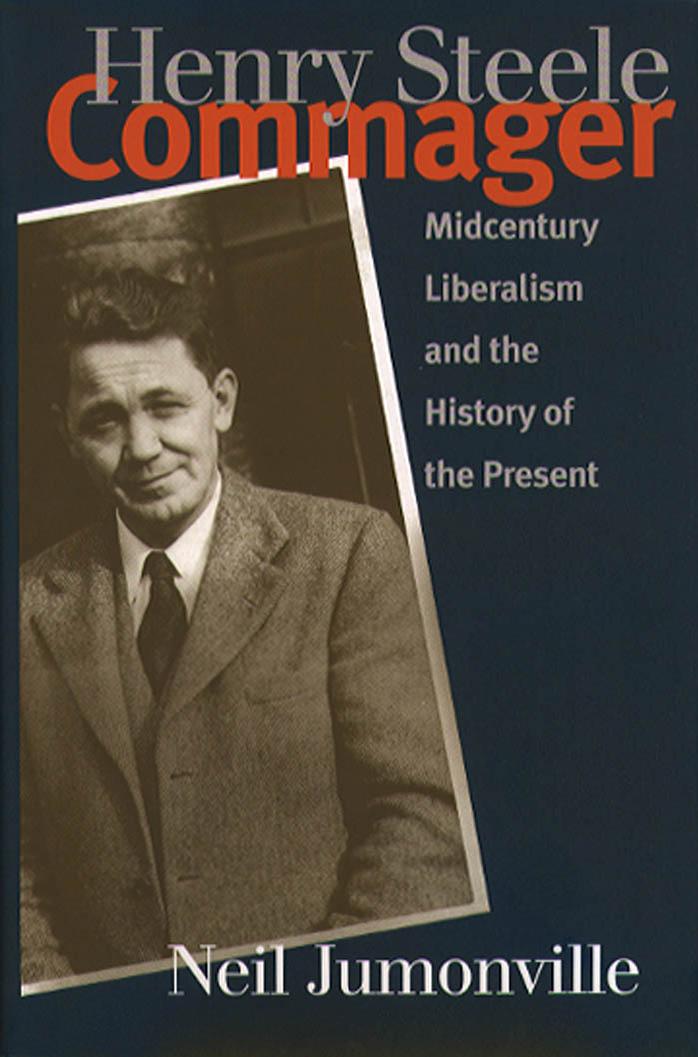 Henry Steele Commager: Midcentury Liberalism and the History of the Present by Unknow