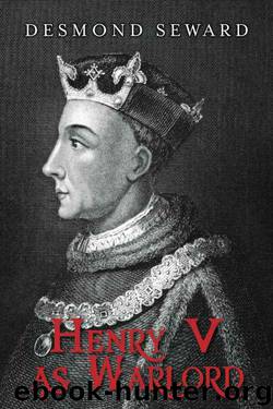 Henry V as Warlord by Seward Desmond