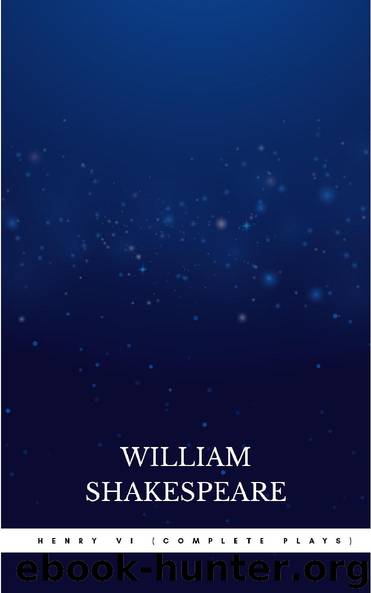 Henry VI (Complete Plays) by William Shakespeare