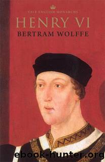 Henry VI (The English Monarchs Series) by Bertram Wolffe
