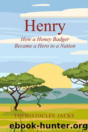 Henry: How a Honey Badger Became a Hero to a Nation by Themistocles Jacks