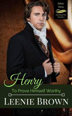 Henry: To Prove Himself Worthy (Other Pens, Mansfield Park Book 1) by Leenie Brown