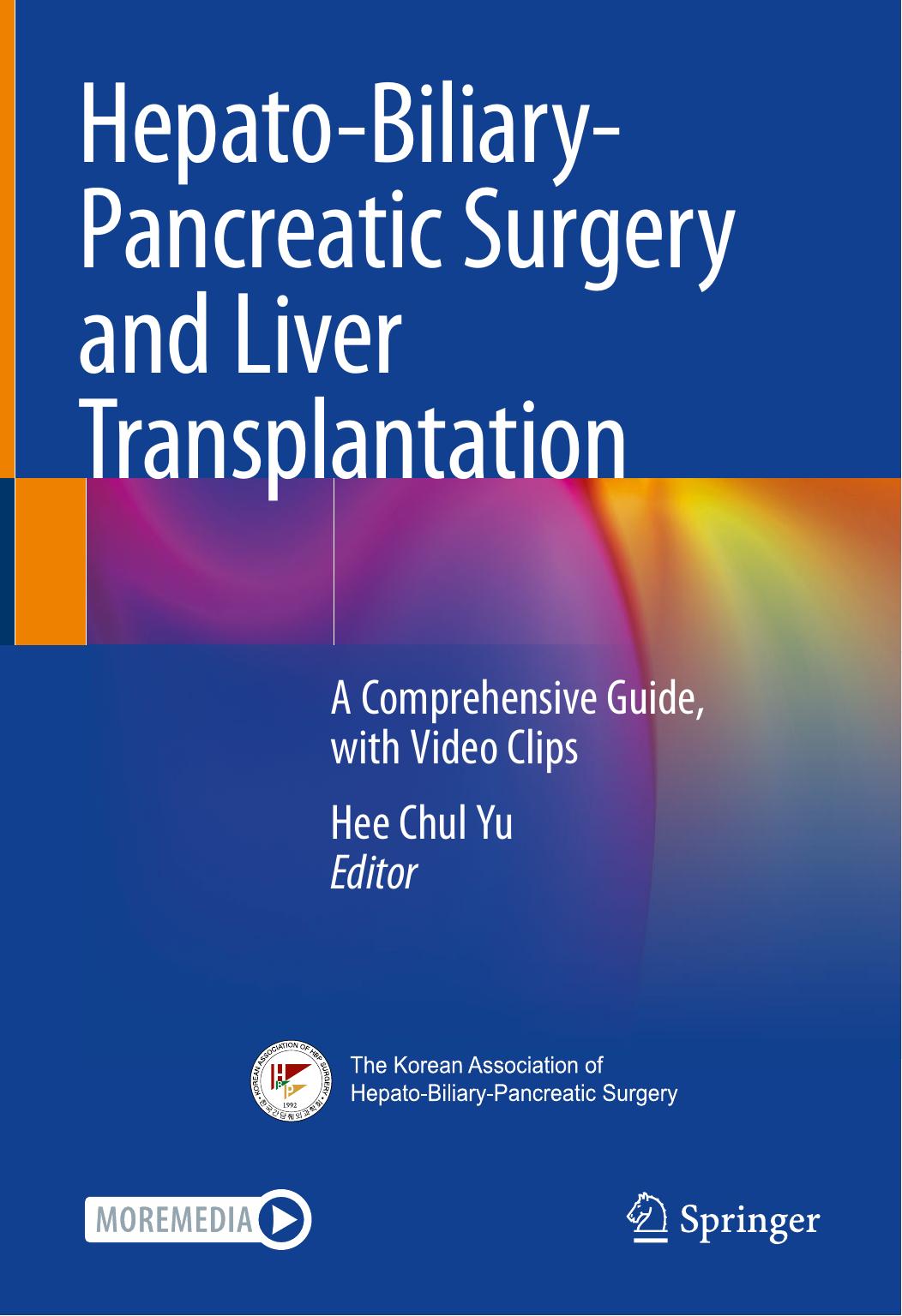 Hepato-Biliary-Pancreatic Surgery and Liver Transplantation: A Comprehensive Guide, with Video Clips by Hee Chul Yu
