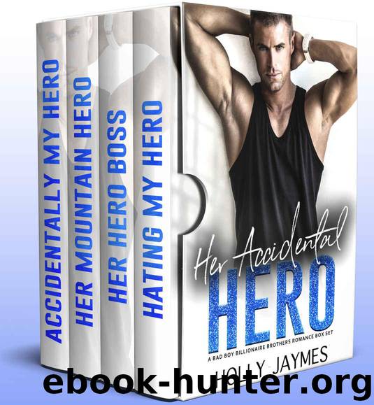 Her Accidental Hero: A BAD BOY BILLIONAIRE BROTHERS ROMANCE BOX SET by Jaymes Holly