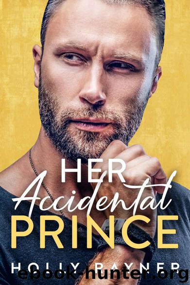 Her Accidental Prince - A Married by Mistake Romance by Rayner Holly