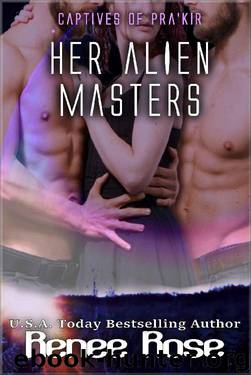 Her Alien Masters (Captives of Pra'kir Book 3) by Renee Rose