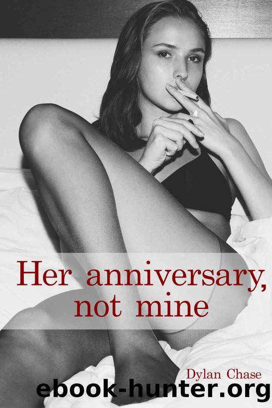Her Anniversary, Not Mine: A story about a cheating hotwife and her voyeur cuckold husband (Hotwives and Cuckolds 1) by Dylan Chase