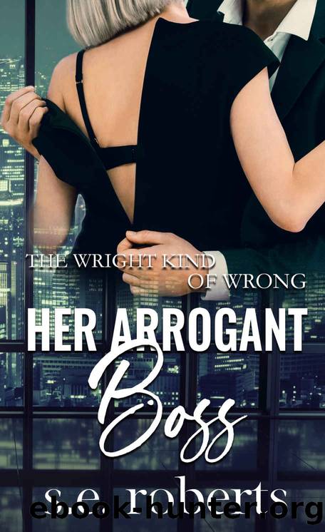 Her Arrogant Boss (The Wright Kind of Wrong Book 1) by S.E. Roberts