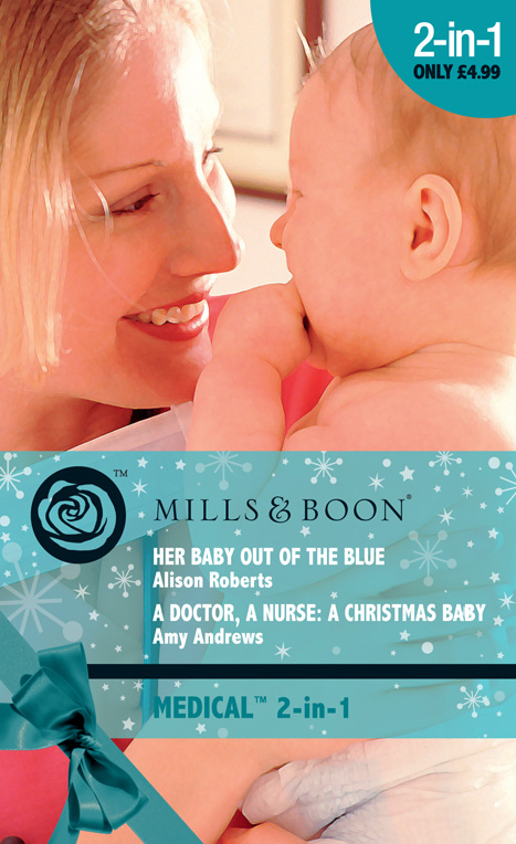 Her Baby Out of the Blue/A Doctor, A Nurse: A Christmas Baby