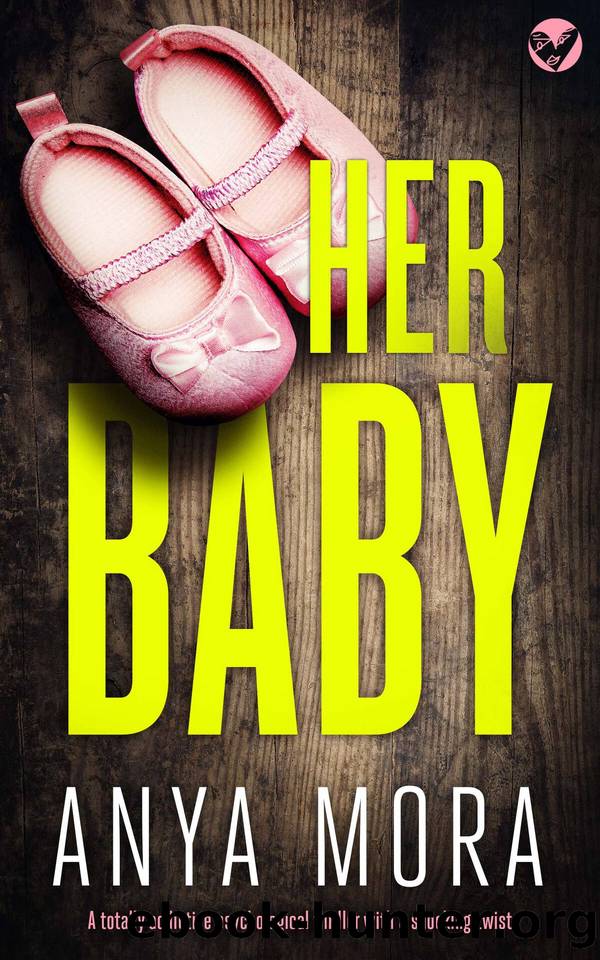 Her Baby: A totally addictive psychological thriller with a shocking twist by Anya Mora