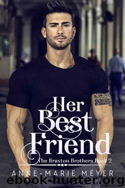 Her Best Friend: A Sweet Brothers Romance (The Braxton Brothers Book 2) by Anne-Marie Meyer