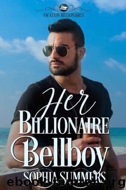 Her Billionaire Bellboy (Vacation Billionaires Book 3) by Sophia Summers