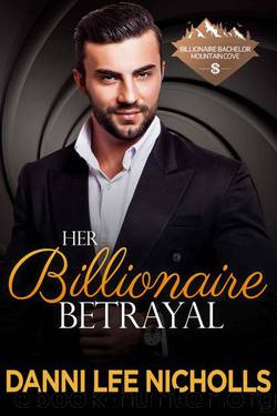 Her Billionaire Betrayal (Billionaire Bachelor Mountain Cove Book 3) by Danni Lee Nicholls