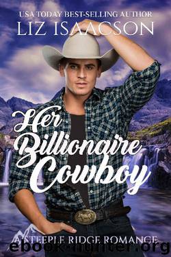 Her Billionaire Cowboy: Christian Cowboy Romance (A Steeple Ridge Romance Book 1) by Liz Isaacson