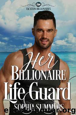 Her Billionaire Lifeguard (Vacation Billionaires Book 1) by Sophia Summers