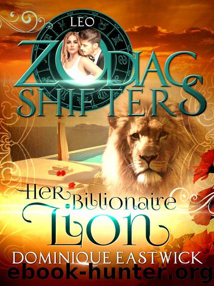 Her Billionaire Lion: A Zodiac Shifters Paranormal Romance: Leo by Dominique Eastwick & Zodiac Shifter