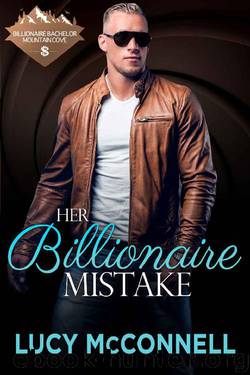 Her Billionaire Mistake (Billionaire Bachelor Mountain Cove) by Lucy McConnell