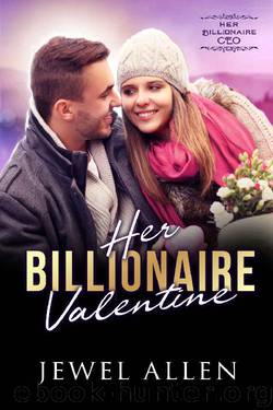 Her Billionaire Valentine (Her Billionaire CEO Book 6) by Jewel Allen
