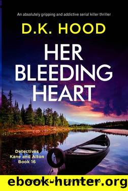 Her Bleeding Heart: An absolutely gripping and addictive serial killer thriller (Detectives Kane and Alton Book 16) by D.K. Hood