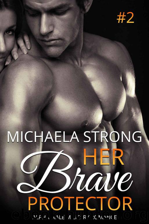 Her Brave Protector (Her Protector Alpha Male Military Romance Book 2) by Michaela Strong