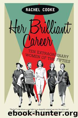 Her Brilliant Career : Ten Extraordinary Women of the Fifties by Cooke Rachel