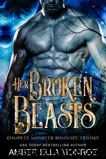 Her Broken Beasts Complete Collection: A Paranormal Why Choose Fantasy Romance Trilogy by Amber Ella Monroe