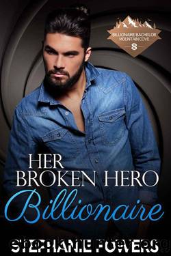 Her Broken Hero Billionaire (Billionaire Bachelor Mountain Cove Book 7) by Stephanie Fowers