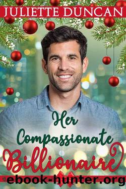 Her Compassionate Billionaire (Billionaires With Heart Series Book 4) by Juliette Duncan