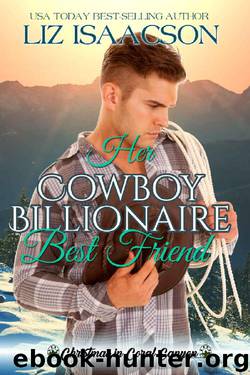 Her Cowboy Billionaire Best Friend_A Whittaker Brothers Novel by Liz Isaacson