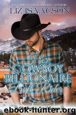 Her Cowboy Billionaire Bull Rider: An Everett Sisters Novel (Christmas in Coral Canyon Book 5) by Liz Isaacson