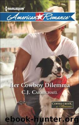 Her Cowboy Dilemma by C.J. Carmichael - Coffee Creek Montana 02 - Her Cowboy Dilemma